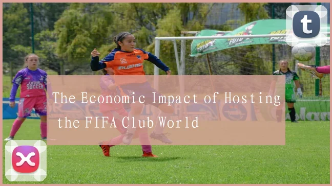 The Economic Impact of Hosting the FIFA Club World